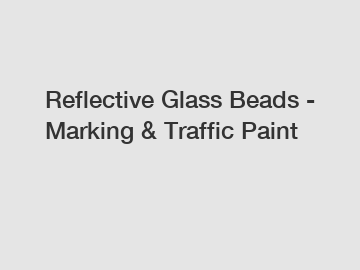 Reflective Glass Beads - Marking & Traffic Paint
