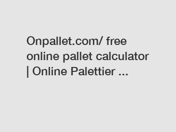 Onpallet.com/ free online pallet calculator | Online Palettier ... Onpallet.com/ free online pallet calculator | Online Palettier ...