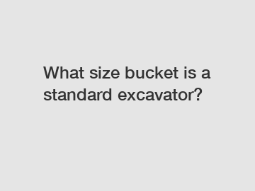 What size bucket is a standard excavator?