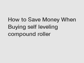 How to Save Money When Buying self leveling compound roller