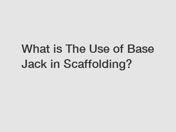 What is The Use of Base Jack in Scaffolding?
