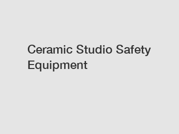 Ceramic Studio Safety Equipment