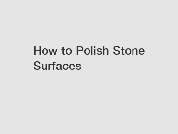 How to Polish Stone Surfaces