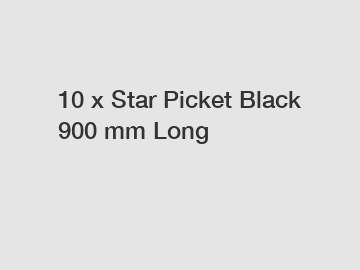 10 x Star Picket Black 900 mm Long