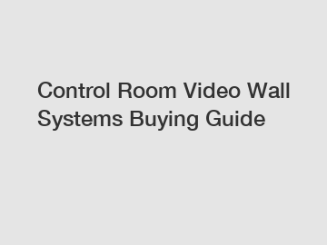 Control Room Video Wall Systems Buying Guide
