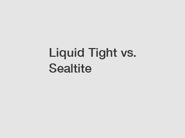 Liquid Tight vs. Sealtite