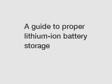 A guide to proper lithium-ion battery storage