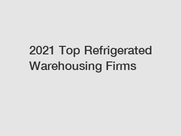 2021 Top Refrigerated Warehousing Firms