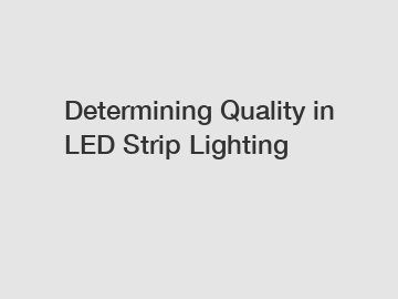 Determining Quality in LED Strip Lighting