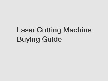 Laser Cutting Machine Buying Guide