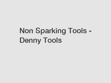 Non Sparking Tools - Denny Tools