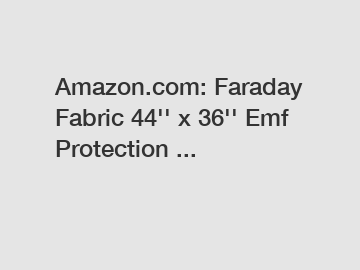 Amazon.com: Faraday Fabric 44'' x 36'' Emf Protection ...