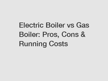 Electric Boiler vs Gas Boiler: Pros, Cons & Running Costs