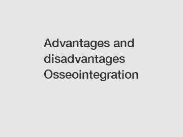 Advantages and disadvantages Osseointegration