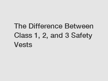 The Difference Between Class 1, 2, and 3 Safety Vests
