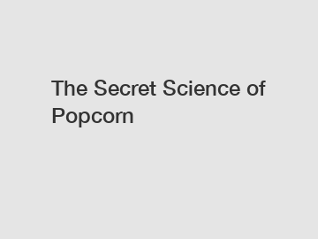 The Secret Science of Popcorn