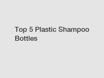 Top 5 Plastic Shampoo Bottles