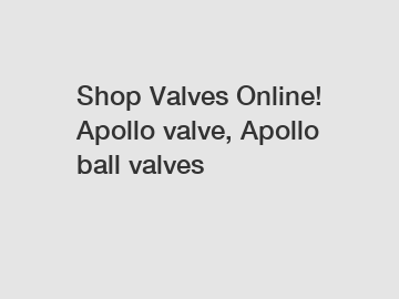 Shop Valves Online! Apollo valve, Apollo ball valves