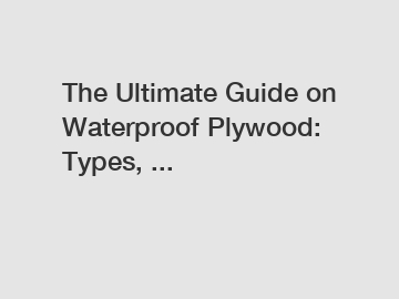 The Ultimate Guide on Waterproof Plywood: Types, ...