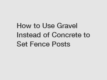 How to Use Gravel Instead of Concrete to Set Fence Posts