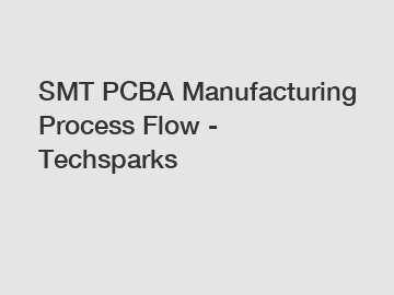 SMT PCBA Manufacturing Process Flow - Techsparks
