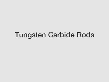 Tungsten Carbide Rods