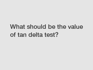 What should be the value of tan delta test?