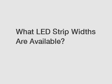 What LED Strip Widths Are Available?
