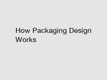 How Packaging Design Works