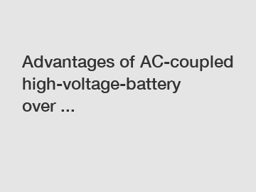 Advantages of AC-coupled high-voltage-battery over ...