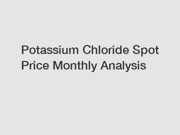 Potassium Chloride Spot Price Monthly Analysis