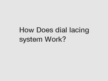 How Does dial lacing system Work?