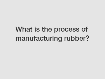 What is the process of manufacturing rubber?