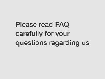 Please read FAQ carefully for your questions regarding us