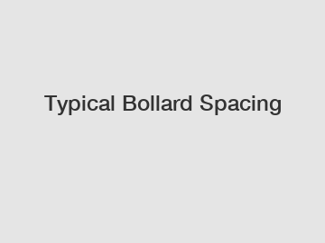 Typical Bollard Spacing