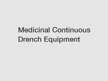 Medicinal Continuous Drench Equipment