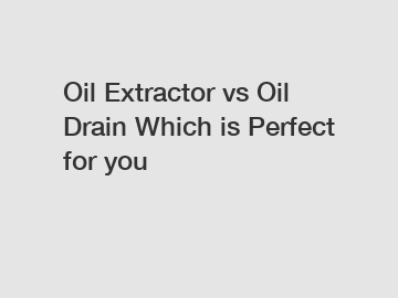 Oil Extractor vs Oil Drain Which is Perfect for you