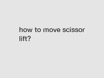 how to move scissor lift?