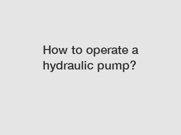 How to operate a hydraulic pump?