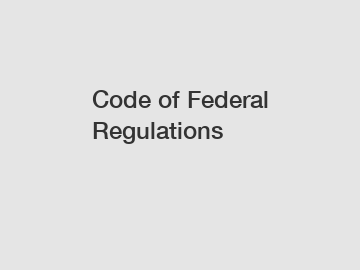 Code of Federal Regulations