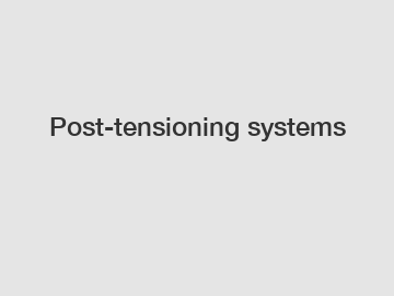 Post-tensioning systems