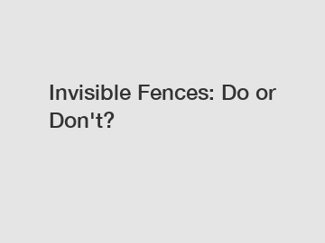 Invisible Fences: Do or Don't?