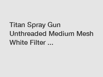 Titan Spray Gun Unthreaded Medium Mesh White Filter ...