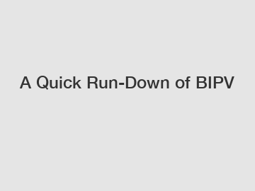 A Quick Run-Down of BIPV