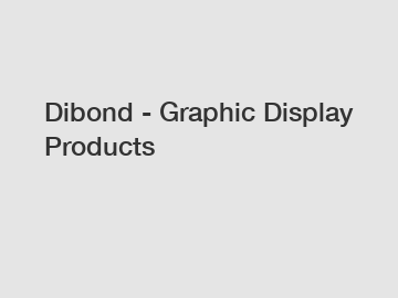 Dibond - Graphic Display Products
