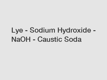 Lye - Sodium Hydroxide - NaOH - Caustic Soda