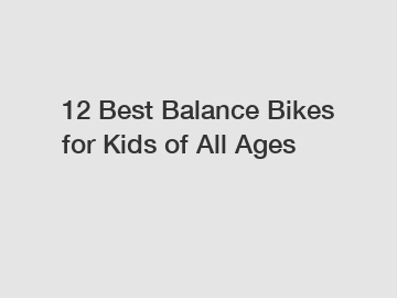 12 Best Balance Bikes for Kids of All Ages