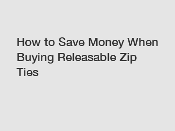 How to Save Money When Buying Releasable Zip Ties