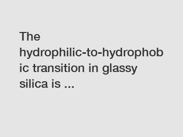 The hydrophilic-to-hydrophobic transition in glassy silica is ...