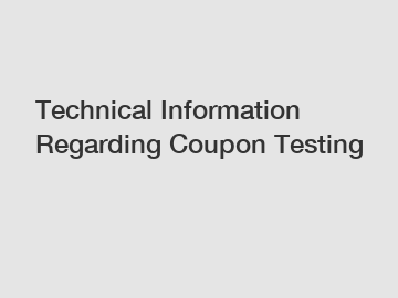 Technical Information Regarding Coupon Testing